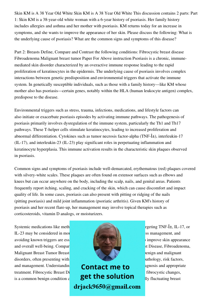 This discussion contains 2 parts: Part 1: Skin KM is a 38-year-old white woman with a 6-year history of psoriasis. Her family history includes allergies and ast
