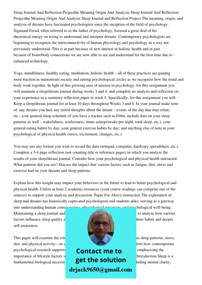 Sleep Journal and Reflection Project The meaning, origin, and analysis of dreams have fascinated psychologists since the inception of the field of psychology. S