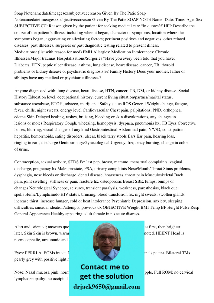 SOAP NOTE Name: Date: Time: Age: Sex: SUBJECTIVE CC: Reason given by the patient for seeking medical care “in quotes” HPI: Describe the course of the patient’s 