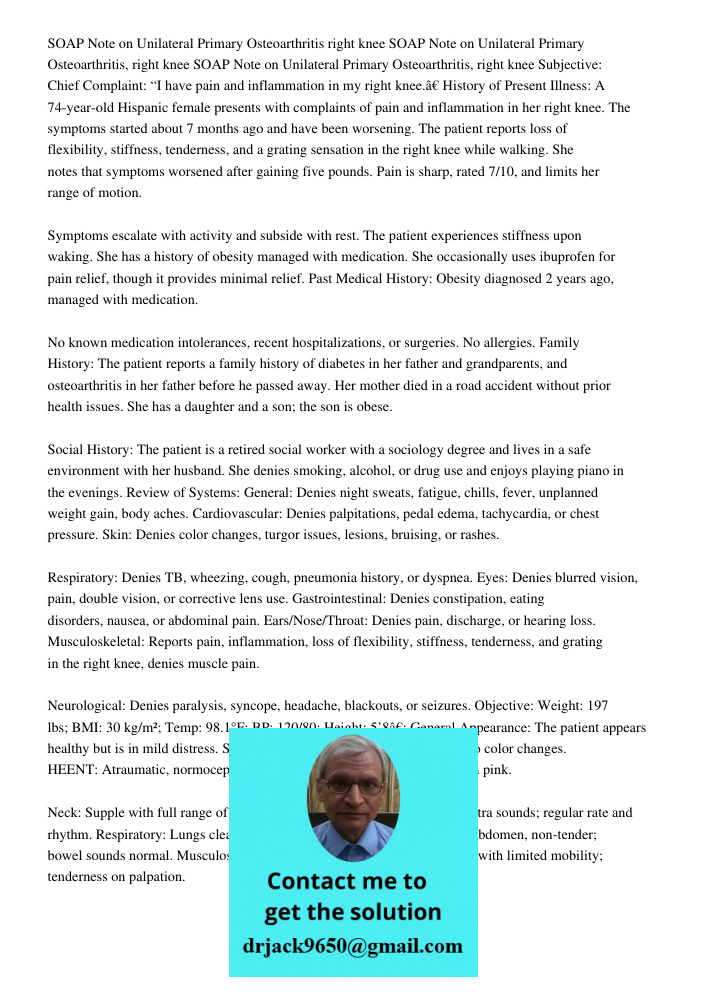 SOAP Note on Unilateral Primary Osteoarthritis, right knee Subjective: Chief Complaint: “I have pain and inflammation in my right knee.” History of Present Illn