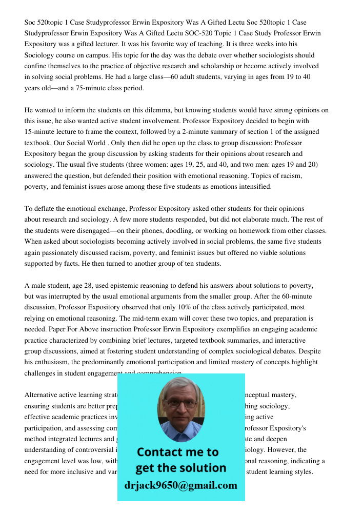 SOC-520 Topic 1 Case Study Professor Erwin Expository was a gifted lecturer. It was his favorite way of teaching. It is three weeks into his Sociology course on