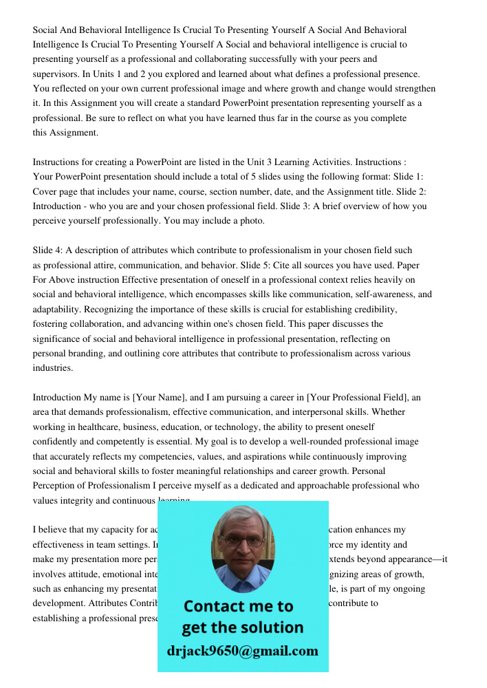 Social and behavioral intelligence is crucial to presenting yourself as a professional and collaborating successfully with your peers and supervisors. In Units 