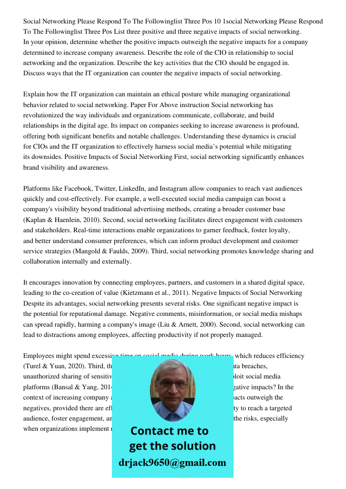 List three positive and three negative impacts of social networking. In your opinion, determine whether the positive impacts outweigh the negative impacts for a