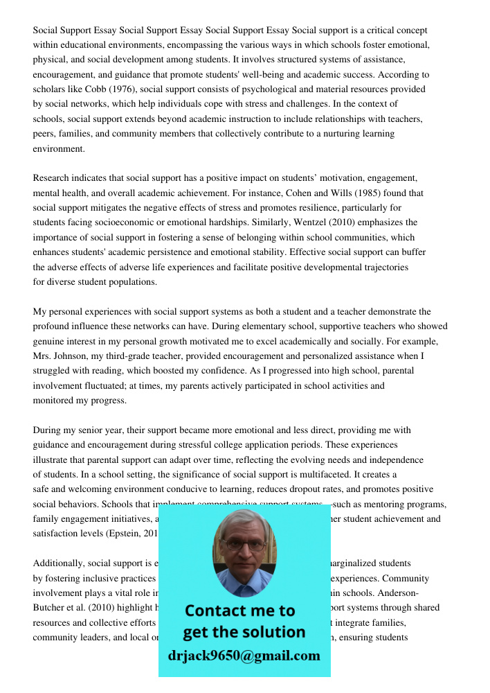 Social Support Essay Social support is a critical concept within educational environments, encompassing the various ways in which schools foster emotional, phys