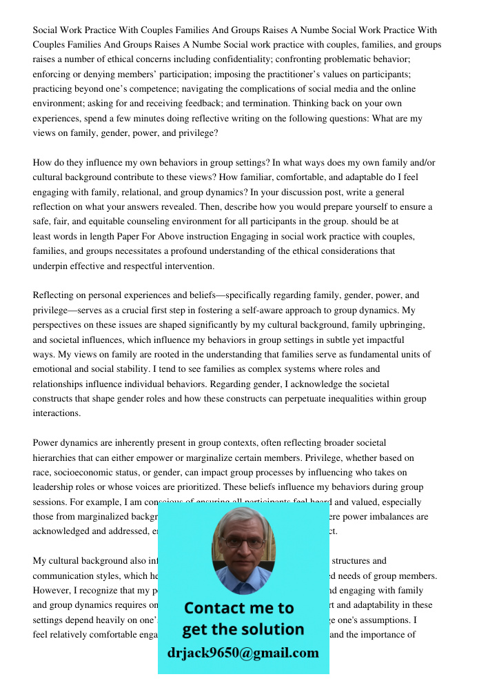 Social work practice with couples, families, and groups raises a number of ethical concerns including confidentiality; confronting problematic behavior; enforci