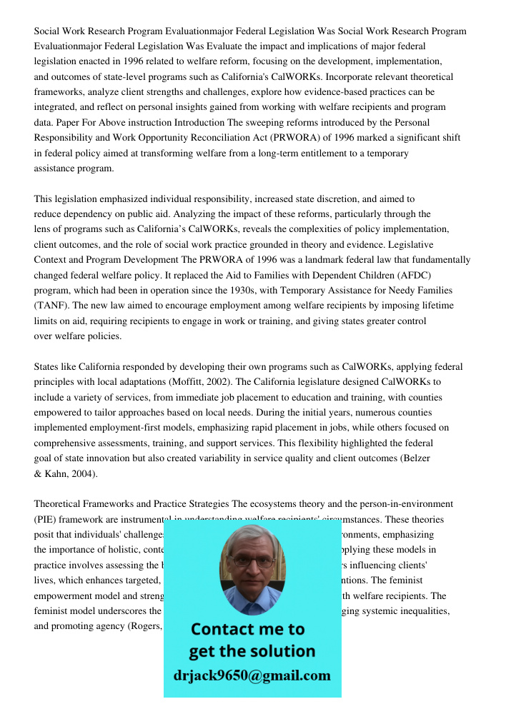 Evaluate the impact and implications of major federal legislation enacted in 1996 related to welfare reform, focusing on the development, implementation, and ou