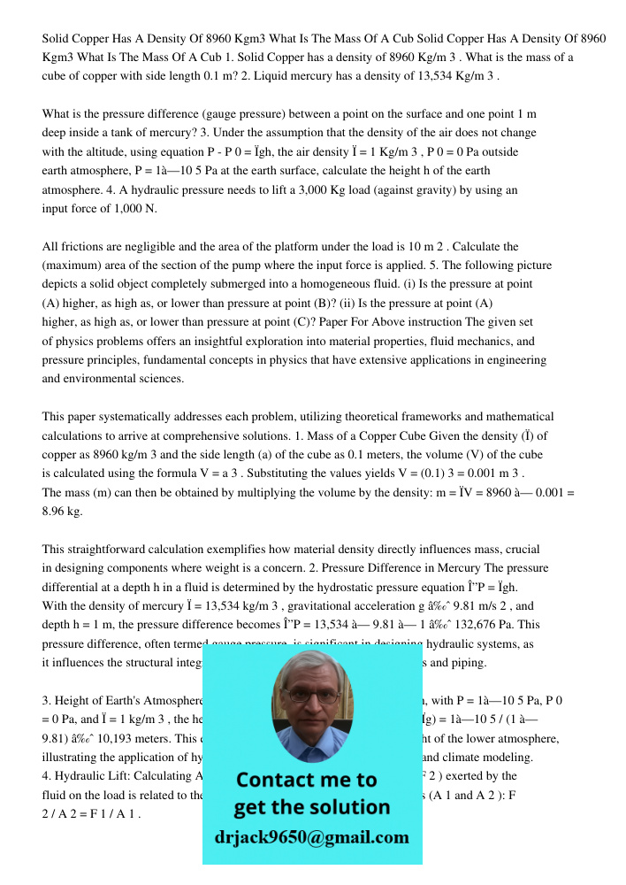 1. Solid Copper has a density of 8960 Kg/m3. What is the mass of a cube of copper with side length 0.1 m? 2. Liquid mercury has a density of 13,534 Kg/m3. What 