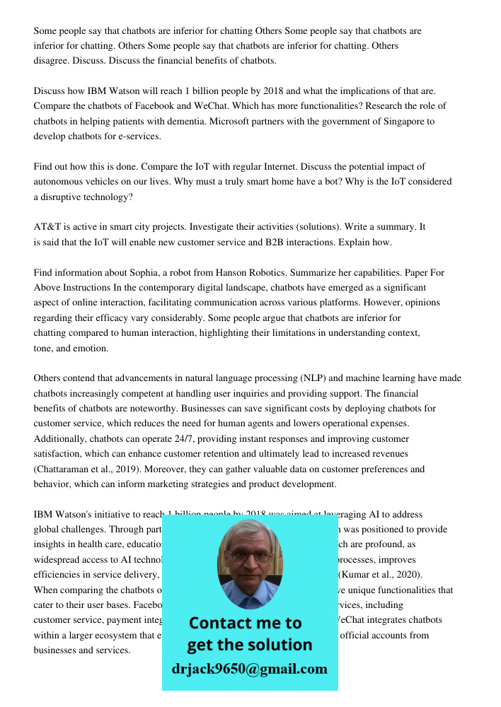 Some people say that chatbots are inferior for chatting. Others disagree. Discuss. Discuss the financial benefits of chatbots. Discuss how IBM Watson will reach