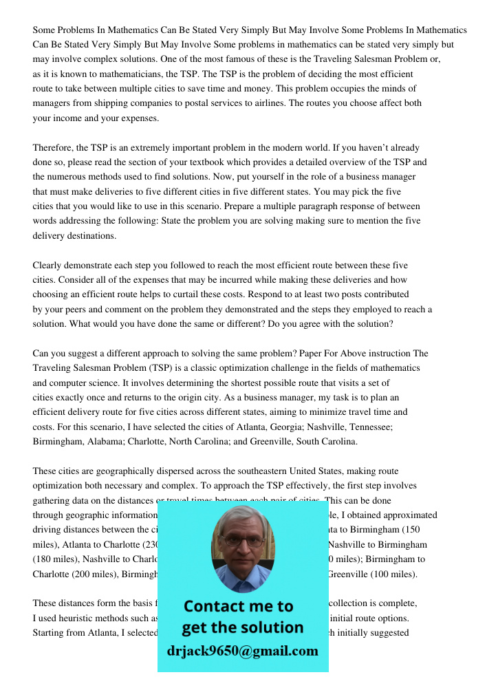 Some problems in mathematics can be stated very simply but may involve complex solutions. One of the most famous of these is the Traveling Salesman Problem or, 