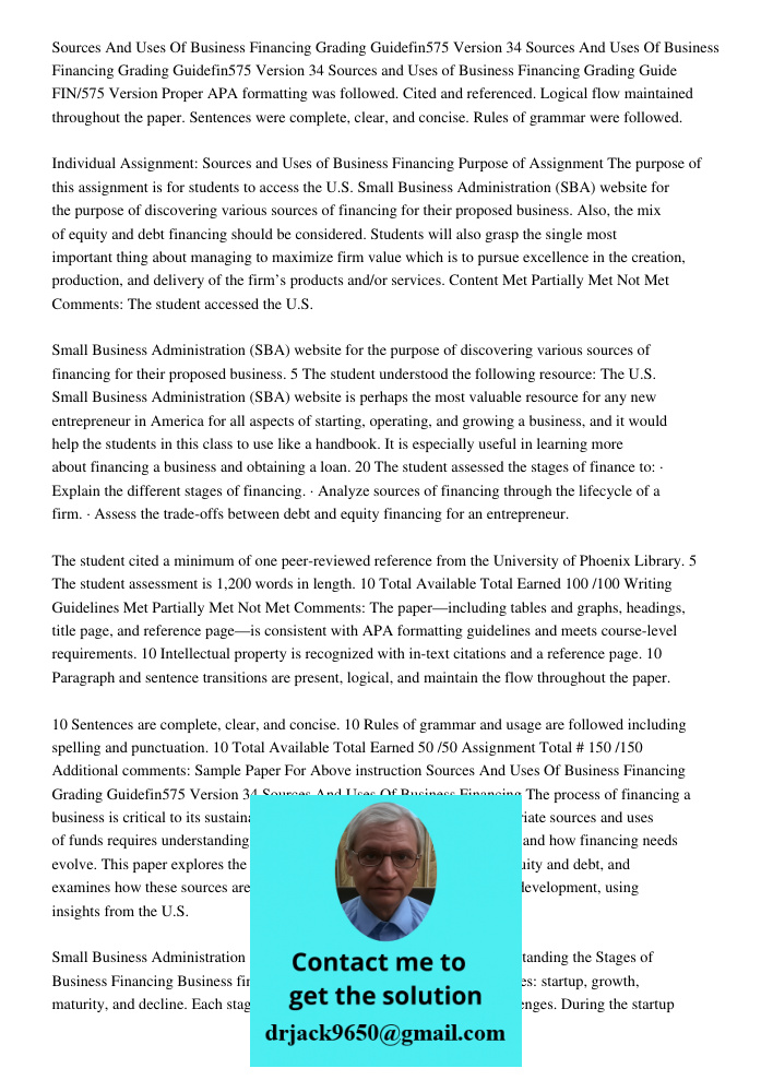 Sources and Uses of Business Financing Grading Guide FIN/575 Version Proper APA formatting was followed. Cited and referenced. Logical flow maintained throughou