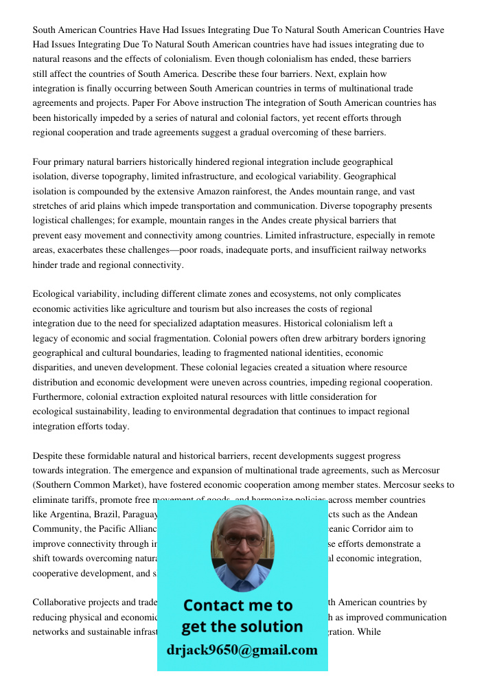 South American countries have had issues integrating due to natural reasons and the effects of colonialism. Even though colonialism has ended, these barriers st