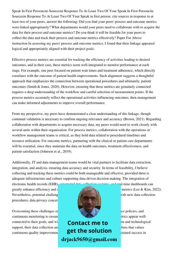 Speak in first person: cite sources in response to at least two of your peers, answer the following: Did you find your peers' process and outcome metrics were l