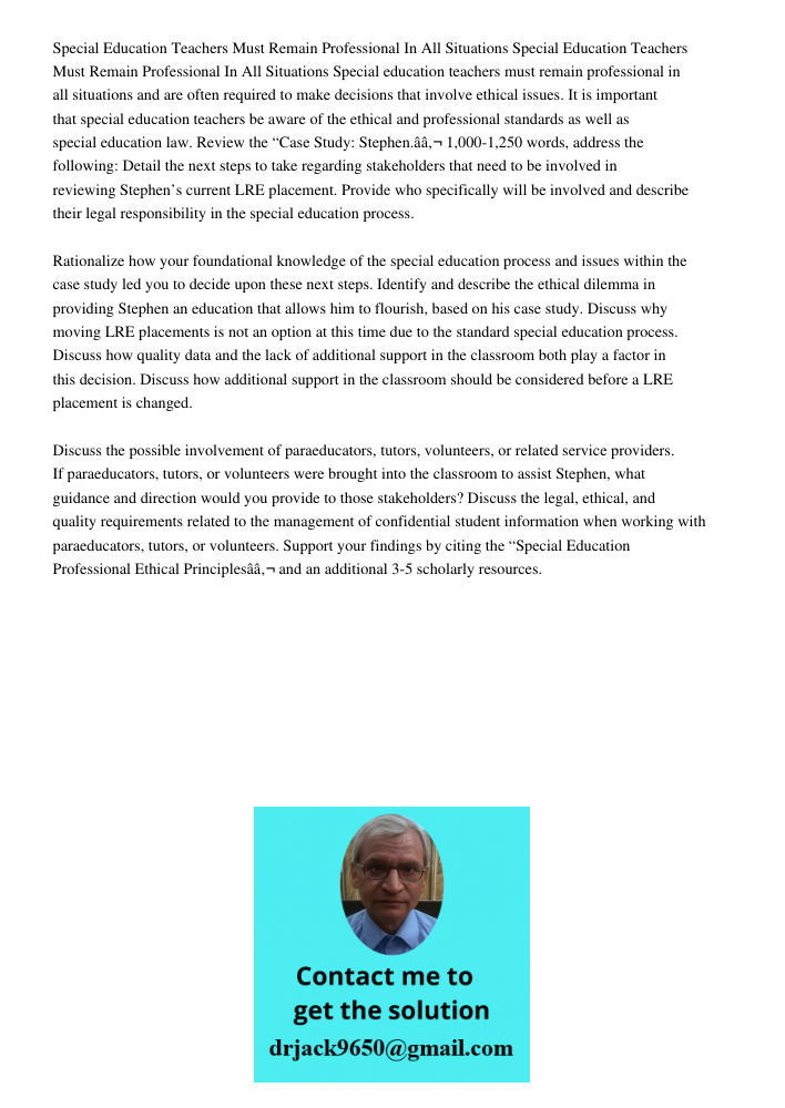 Special education teachers must remain professional in all situations and are often required to make decisions that involve ethical issues. It is important that