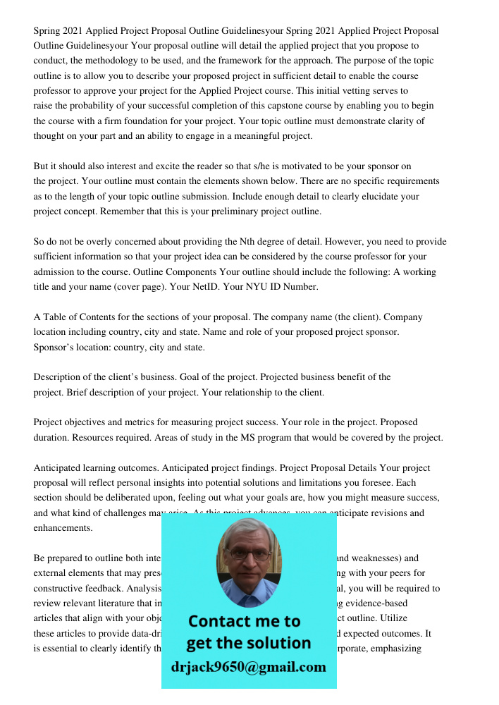 Your proposal outline will detail the applied project that you propose to conduct, the methodology to be used, and the framework for the approach. The purpose o