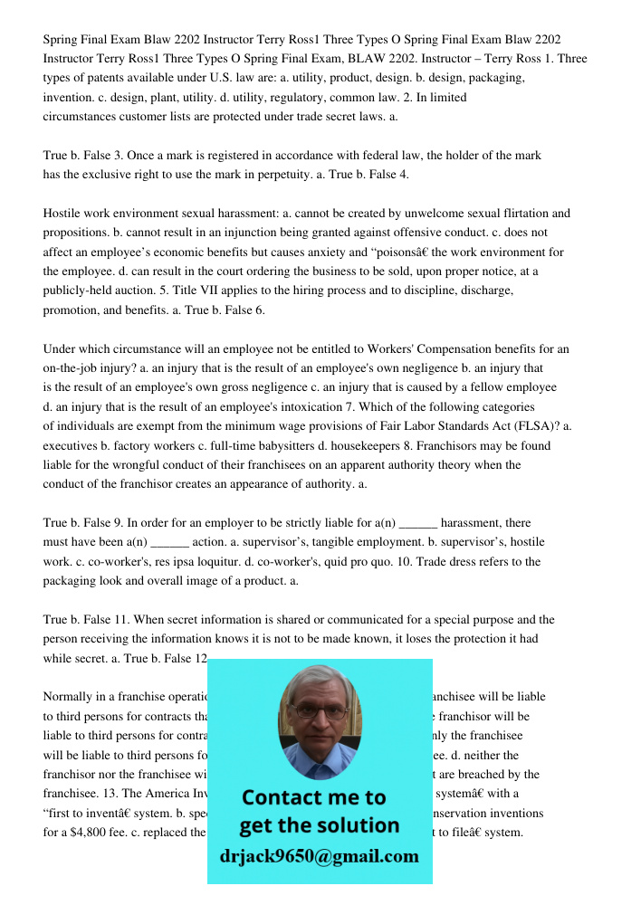 Spring Final Exam, BLAW 2202. Instructor – Terry Ross 1. Three types of patents available under U.S. law are: a. utility, product, design. b. design, packaging,