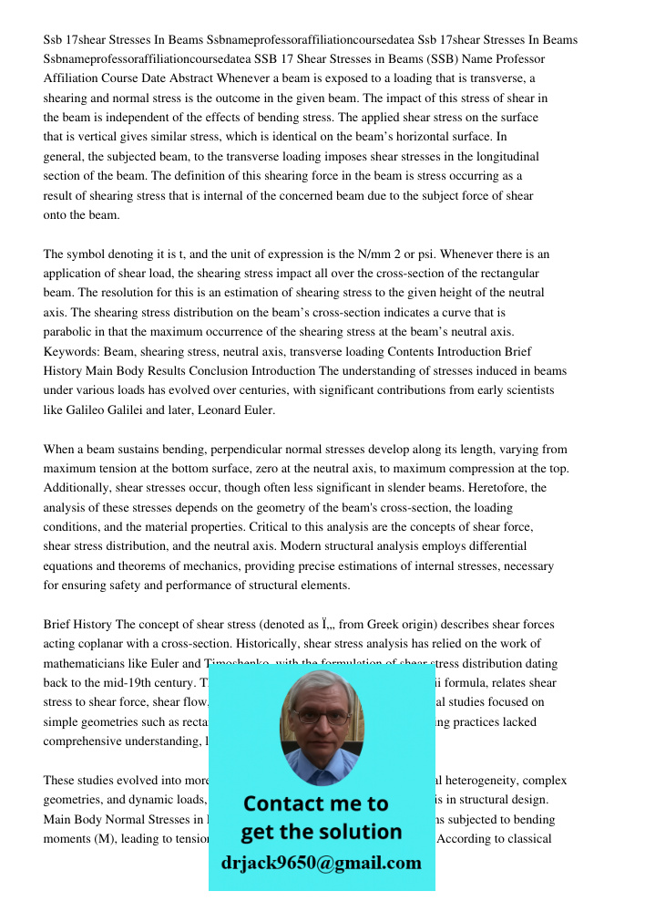 SSB 17 Shear Stresses in Beams (SSB) Name Professor Affiliation Course Date Abstract Whenever a beam is exposed to a loading that is transverse, a shearing and 