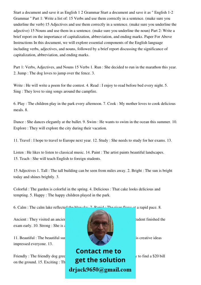 Part 1: Write a list of: 15 Verbs and use them correctly in a sentence. (make sure you underline the verb) 15 Adjectives and use them correctly in a sentence. (