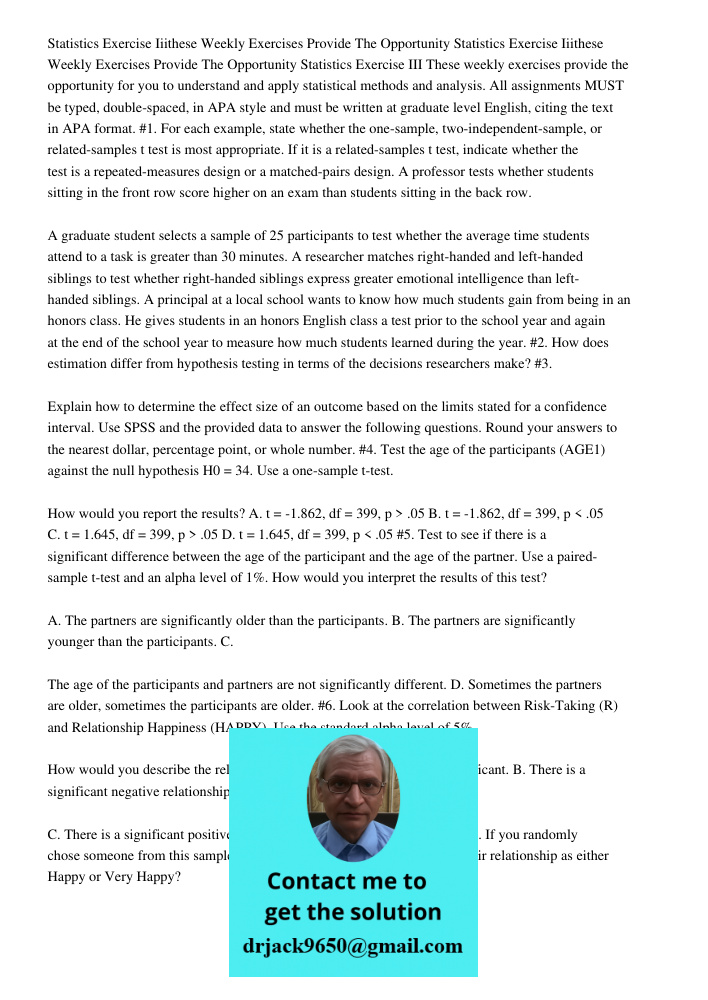 Statistics Exercise III These weekly exercises provide the opportunity for you to understand and apply statistical methods and analysis. All assignments MUST be
