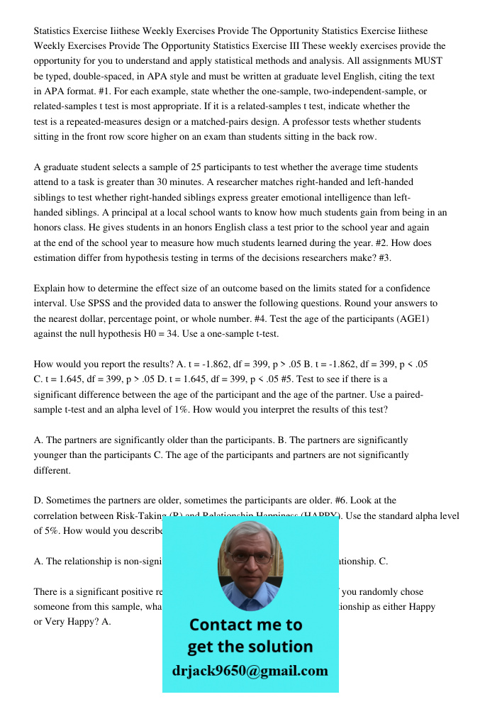 Statistics Exercise III These weekly exercises provide the opportunity for you to understand and apply statistical methods and analysis. All assignments MUST be
