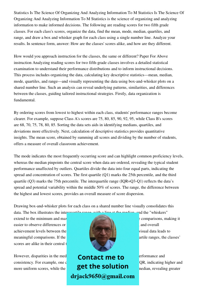 Statistics is the science of organizing and analyzing information to make informed decisions. The following are reading scores for two fifth grade classes. For 