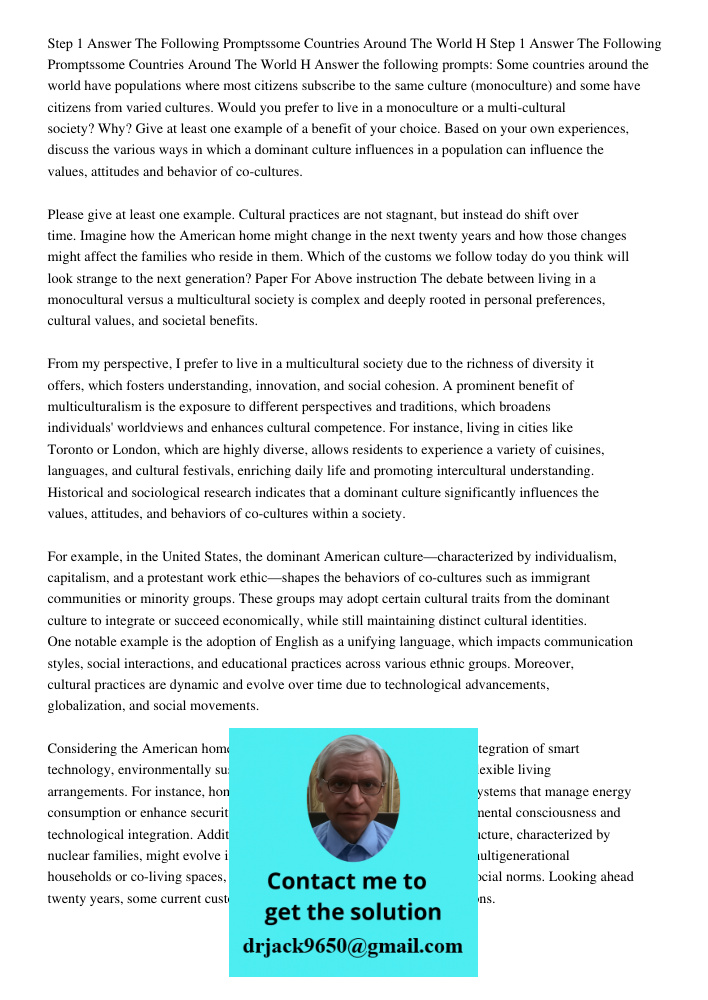 Answer the following prompts: Some countries around the world have populations where most citizens subscribe to the same culture (monoculture) and some have cit