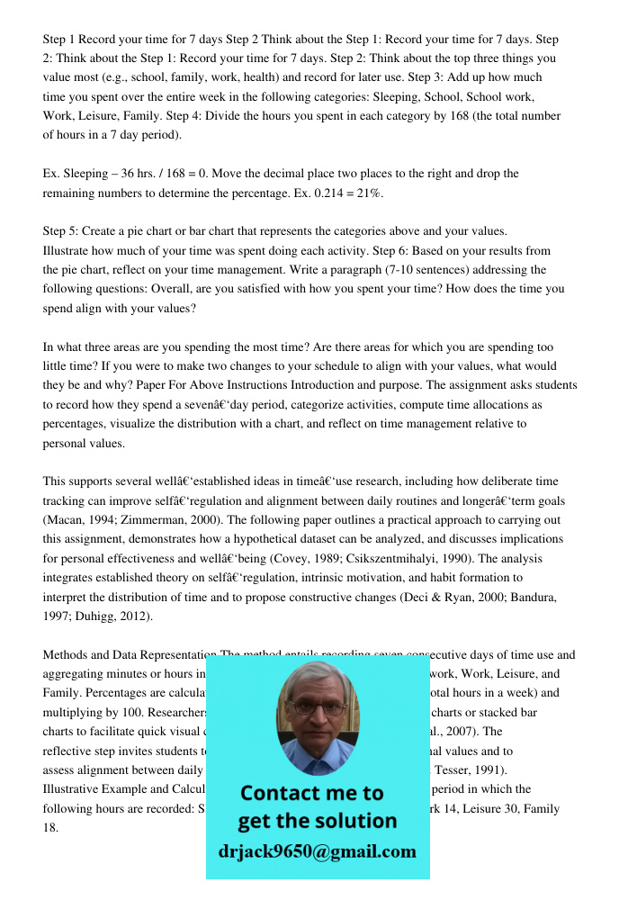 Step 1: Record your time for 7 days. Step 2: Think about the top three things you value most (e.g., school, family, work, health) and record for later use. Step