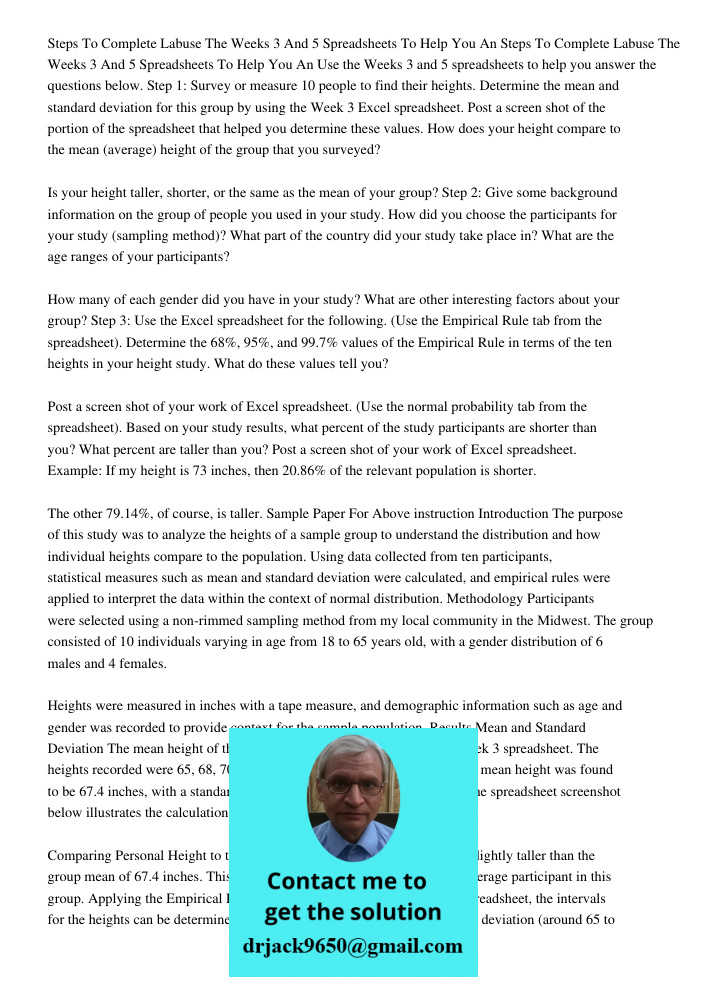 Use the Weeks 3 and 5 spreadsheets to help you answer the questions below. Step 1: Survey or measure 10 people to find their heights. Determine the mean and sta