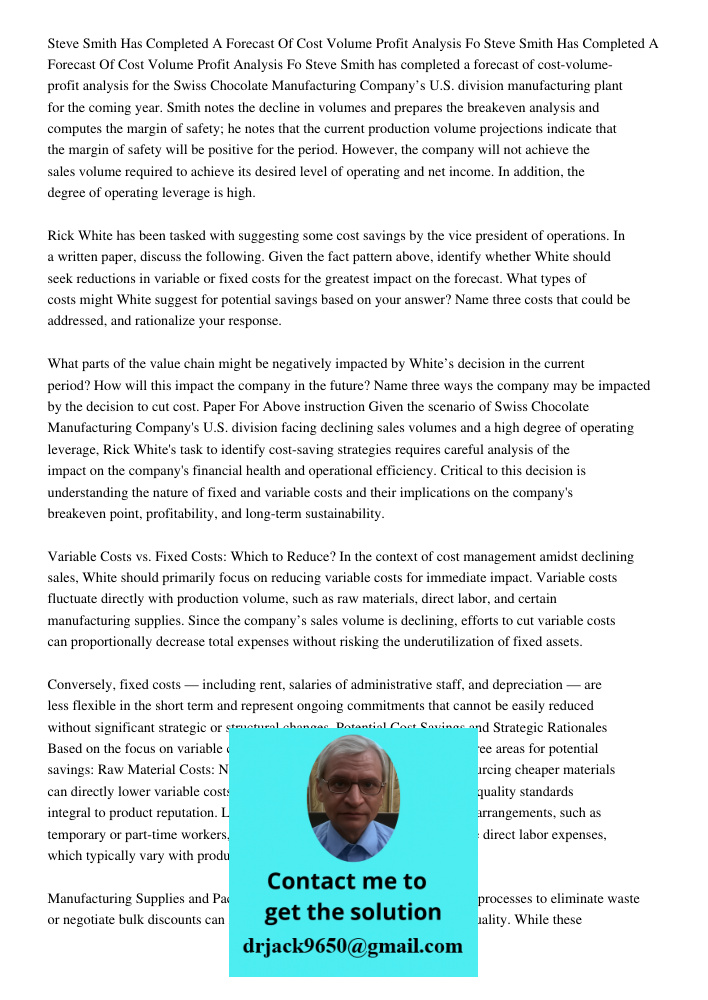 Steve Smith has completed a forecast of cost-volume-profit analysis for the Swiss Chocolate Manufacturing Company’s U.S. division manufacturing plant for the co