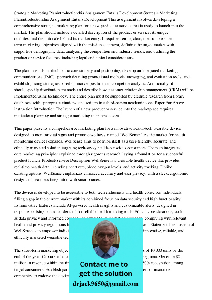 This assignment involves developing a comprehensive strategic marketing plan for a new product or service that is ready to launch into the market. The plan shou