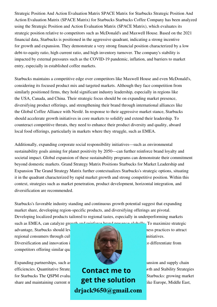 Starbucks Coffee Company has been analyzed using the Strategic Position and Action Evaluation Matrix (SPACE Matrix), which evaluates its strategic position rela