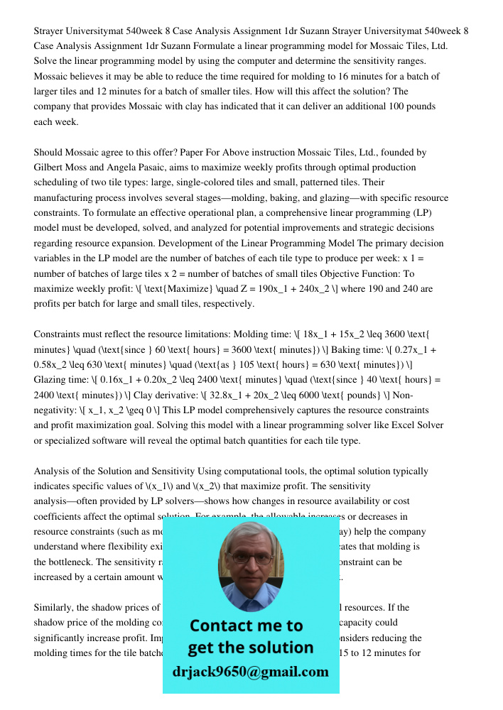 Formulate a linear programming model for Mossaic Tiles, Ltd. Solve the linear programming model by using the computer and determine the sensitivity ranges. Moss