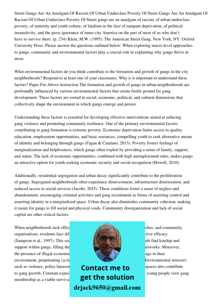 Street gangs are an amalgam of racism, of urban underclass poverty, of minority and youth culture, of fatalism in the face of rampant deprivation, of political 
