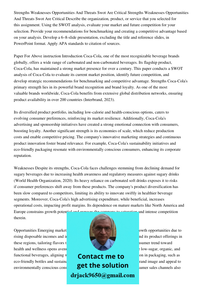Describe the organization, product, or service that you selected for this assignment. Using the SWOT analysis, evaluate your market and future competition for y