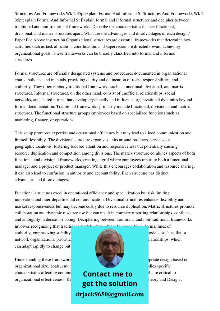 Explain formal and informal structures and decipher between traditional and non-traditional frameworks. Describe the characteristics that set functional, divisi