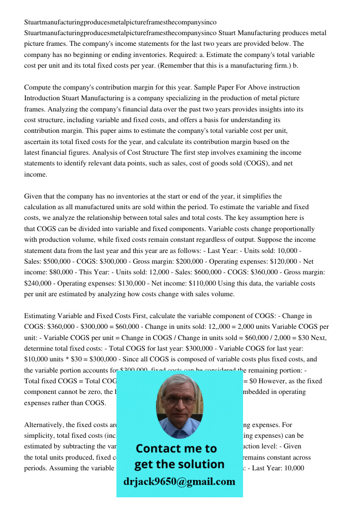 Stuart Manufacturing produces metal picture frames. The company's income statements for the last two years are provided below. The company has no beginning or e