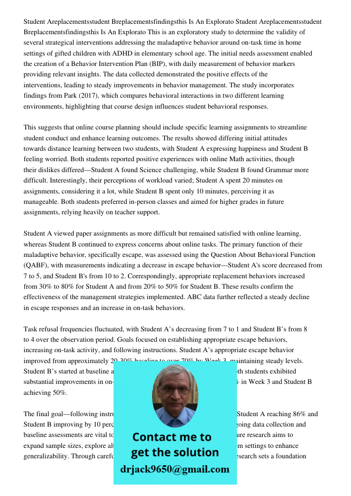 This is an exploratory study to determine the validity of several strategical interventions addressing the maladaptive behavior around on-task time in home sett