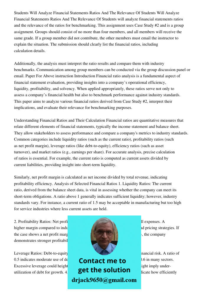 Students will analyze financial statements ratios and the relevance of the ratios for benchmarking. This assignment uses Case Study #2 and is a group assignment