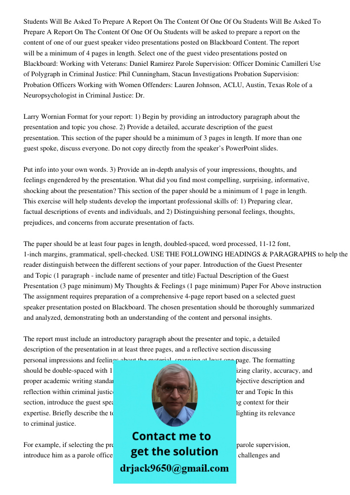 Students will be asked to prepare a report on the content of one of our guest speaker video presentations posted on Blackboard Content. The report will be a min