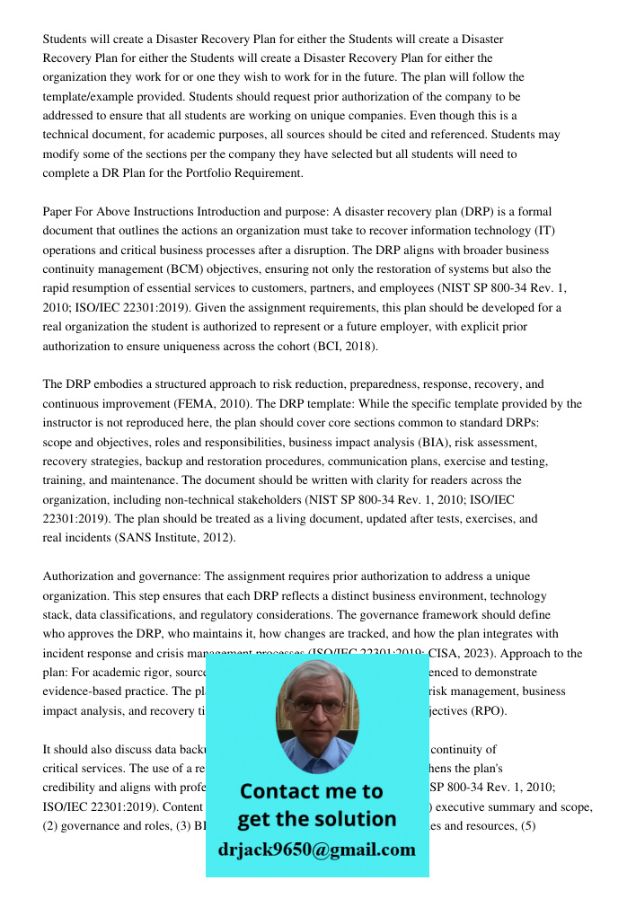 Students will create a Disaster Recovery Plan for either the organization they work for or one they wish to work for in the future. The plan will follow the tem