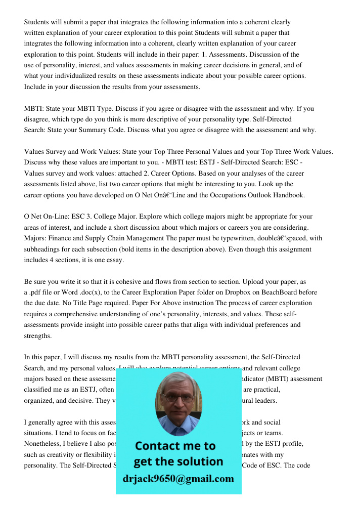 Students will include in their paper: 1. Assessments. Discussion of the use of personality, interest, and values assessments in making career decisions in gener