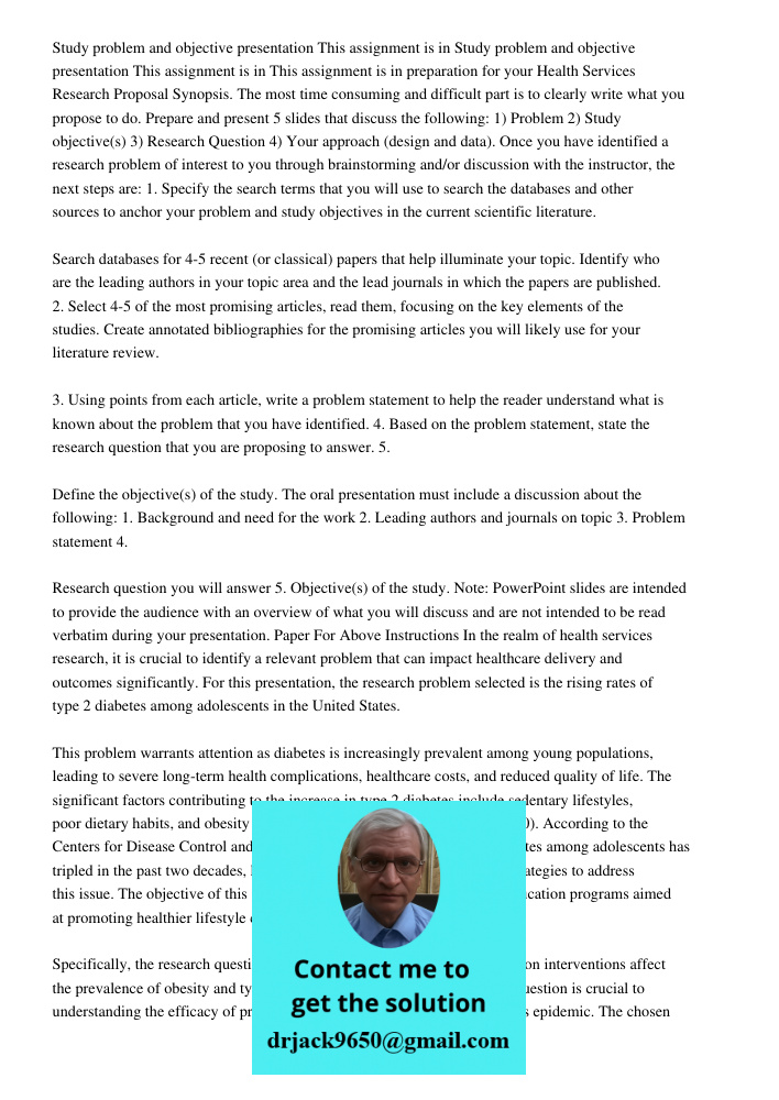 This assignment is in preparation for your Health Services Research Proposal Synopsis. The most time consuming and difficult part is to clearly write what you p