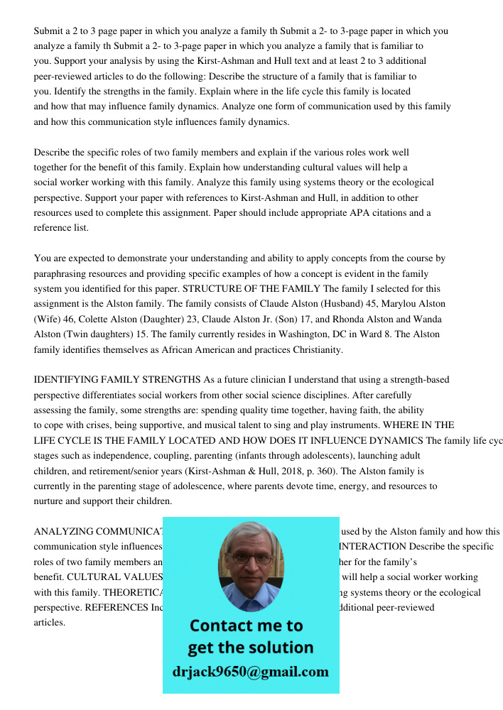 Submit a 2- to 3-page paper in which you analyze a family that is familiar to you. Support your analysis by using the Kirst-Ashman and Hull text and at least 2 