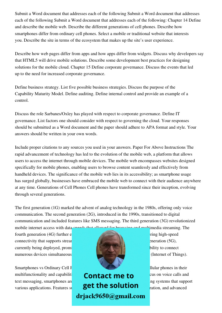 Submit a Word document that addresses each of the following: Chapter 14 Define and describe the mobile web. Describe the different generations of cell phones. D