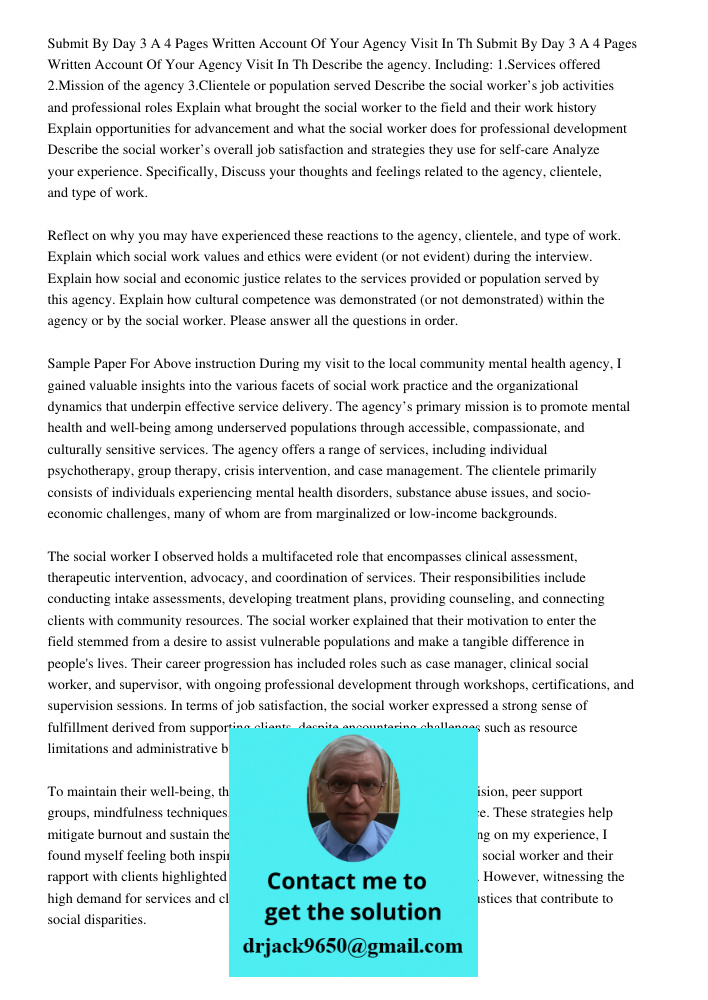 Describe the agency. Including: 1.Services offered 2.Mission of the agency 3.Clientele or population served Describe the social worker’s job activities and prof