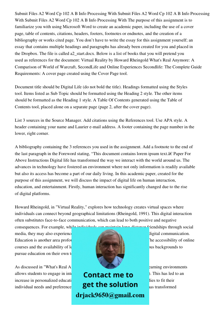 Submit Files A2 Word Cp 102 A B Info Processing With The purpose of this assignment is to familiarize you with using Microsoft Word to create an academic paper,