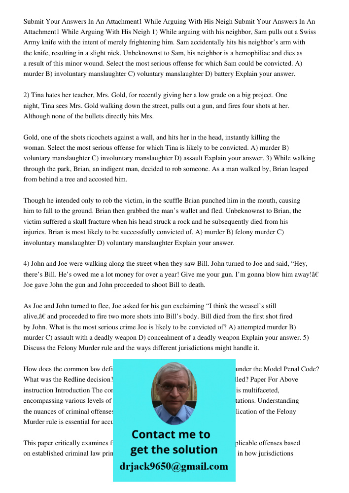 1) While arguing with his neighbor, Sam pulls out a Swiss Army knife with the intent of merely frightening him. Sam accidentally hits his neighbor’s arm with th