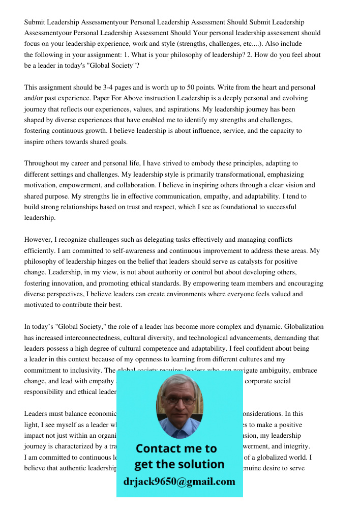 Your personal leadership assessment should focus on your leadership experience, work and style (strengths, challenges, etc....). Also include the following in y
