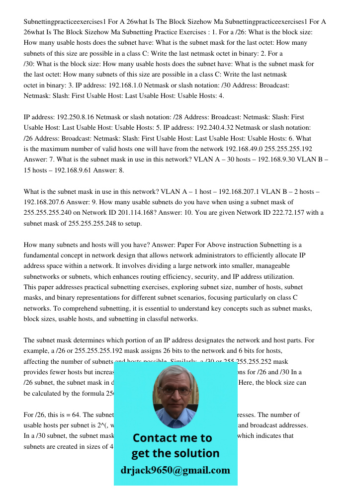 Subnetting Practice Exercises : 1. For a /26: What is the block size: How many usable hosts does the subnet have: What is the subnet mask for the last octet: Ho