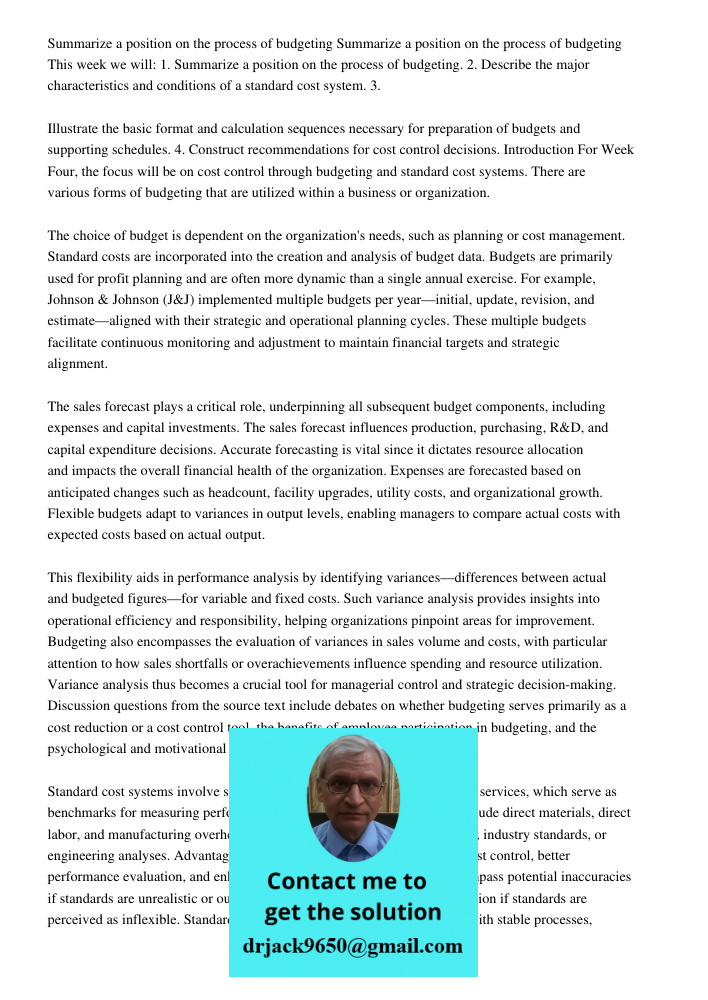 This week we will: 1. Summarize a position on the process of budgeting. 2. Describe the major characteristics and conditions of a standard cost system. 3. Illus