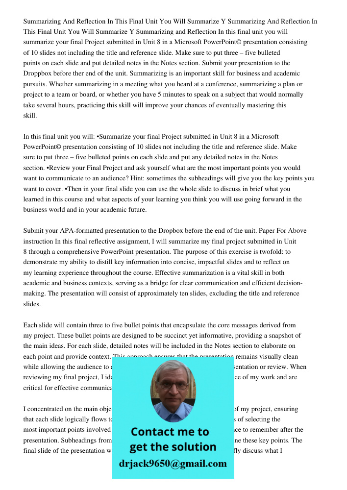 Summarizing and Reflection In this final unit you will summarize your final Project submitted in Unit 8 in a Microsoft PowerPoint© presentation consisting of 10